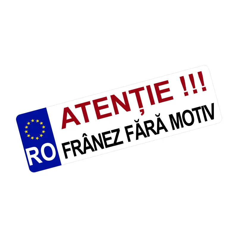 Atentie franez fara motiv, autocolant, dimensiune 200x60mm, model 013